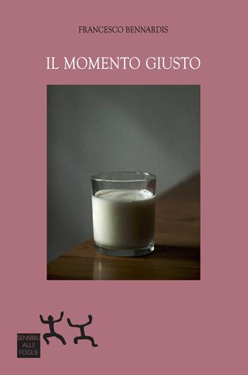 Il momento giusto - Francesco Bennardis - Libro Sensibili alle Foglie 2026 | Libraccio.it