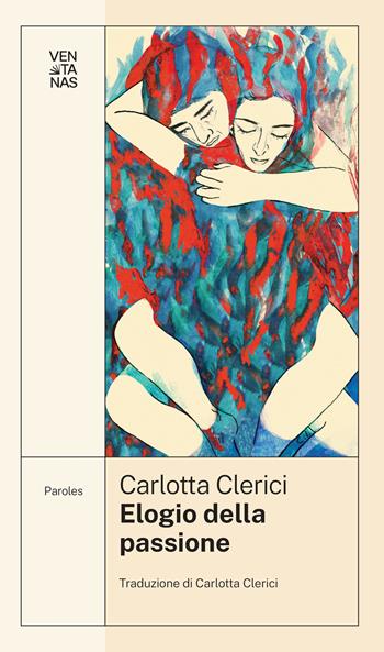 Elogio della passione - Carlotta Clerici - Libro Ventanas 2023 | Libraccio.it