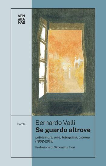 Se guardo altrove. Letteratura, arte, fotografia, cinema (1962-2019) - Bernardo Valli - Libro Ventanas 2024, Parole | Libraccio.it