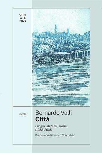 Città. Luoghi, abitanti, storie (1958-2015) - Bernardo Valli - Libro Ventanas 2025 | Libraccio.it