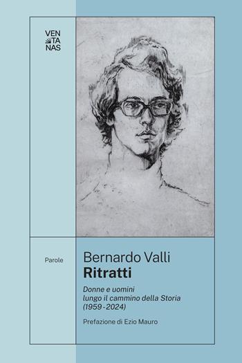 Ritratti. Donne e uomini lungo il cammino della Storia (1959-2024) - Bernardo Valli - Libro Ventanas 2026 | Libraccio.it