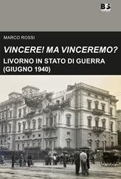 Vincere! Ma vinceremo?. Livorno in stato di guerra (giugno 1940)