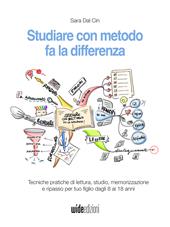 Studiare con metodo fa la differenza. Tecniche pratiche di lettura, studio, memorizzazione e ripasso per tuo figlio dagli 8 ai 18 anni. Nuova ediz.