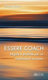Essere coach. Regole e pratiche per un coaching di successo