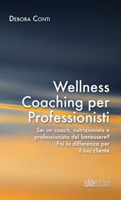 Wellness coaching per professionisti. Sei un coach, nutrizionista o professionista del benessere? Fai la differenza per il tuo cliente
