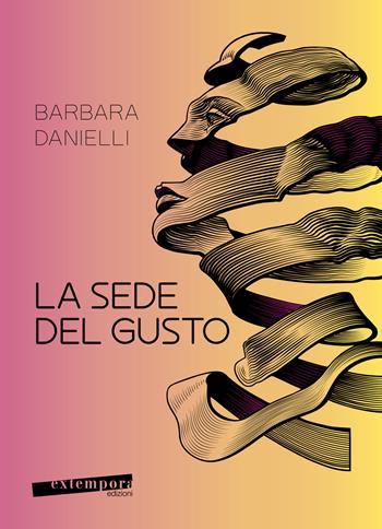 La sede del gusto. Viaggio tra i segreti del gusto e il comportamento alimentare - Barbara Danielli - Libro Extempora 2023 | Libraccio.it