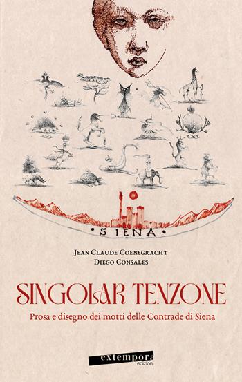 Singolar tenzone. Prosa e disegno dei motti delle Contrade di Siena. Ediz. illustrata - Jean Claude Coenegracht, Diego Consales - Libro Extempora 2023 | Libraccio.it