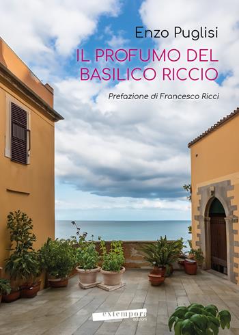Il profumo del basilico riccio - Enzo Puglisi - Libro Extempora 2024 | Libraccio.it