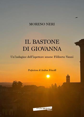 Il bastone di Giovanna. Un’indagine dell’ispettore senese Filiberto Vanni - Moreno Neri - Libro Extempora 2024 | Libraccio.it