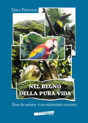 Nel regno della pura vida. Dove la natura è incontrastata sovrana - Dino Patrussi - Libro Extempora 2024 | Libraccio.it