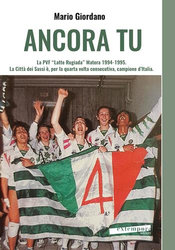 Ancora tu. La PVF «Latte Rugiada» Matera 1994-1995. La Città dei Sassi è, per la quarta volta consecutiva, campione d’Italia - Mario Giordano - Libro Extempora 2024 | Libraccio.it