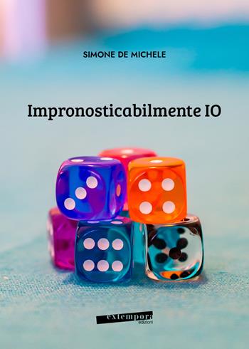 Impronosticabilmente IO - Simone De Michele - Libro Extempora 2025 | Libraccio.it
