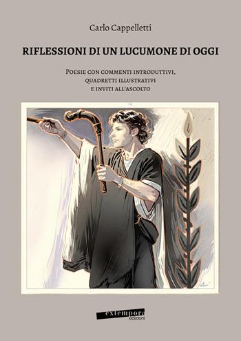 Riflessione di un lucumone di oggi. Poesie con commenti introduttivi, quadretti illustrativi e inviti all'ascolto - Carlo Cappelletti - Libro Extempora 2025 | Libraccio.it