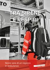 Tra sirene e respiri. Storie vere di un ragazzo in ambulanza