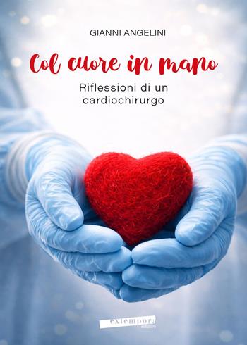 Col cuore in mano. Riflessioni di un cardiochirurgo - Gianni Angelini - Libro Extempora 2026 | Libraccio.it