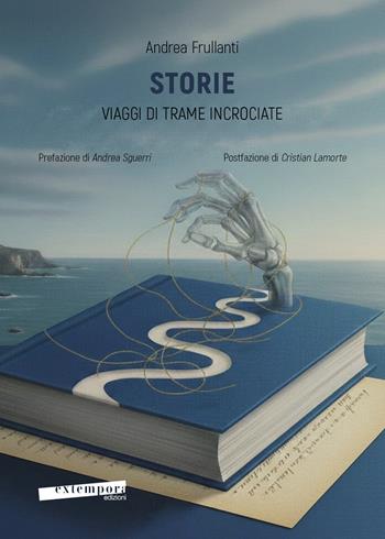 Storie. Viaggi di trame incrociate - Andrea Frullanti - Libro Extempora 2026 | Libraccio.it