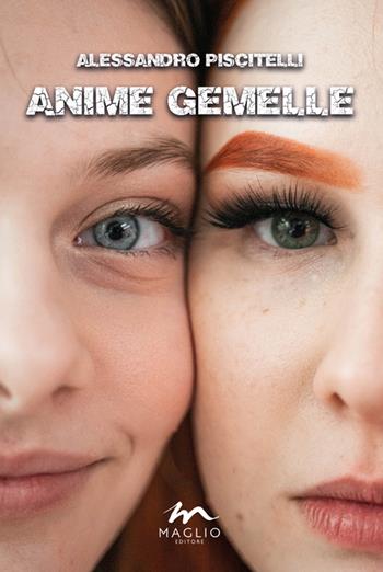 Anime gemelle - Alessandro Piscitelli - Libro Maglio Editore 2023, I narratori | Libraccio.it