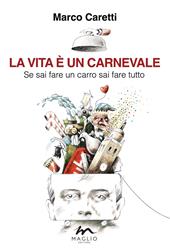 La vita è un carnevale. Se sai fare un carro sai fare tutto