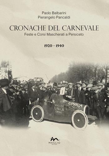 Cronache del Carnevale. Feste e corsi mascherati a Persiceto. Vol. 2: 1920-1940 - Paolo Balbarini, Pierangelo Pancaldi - Libro Maglio Editore 2024, Le braci | Libraccio.it
