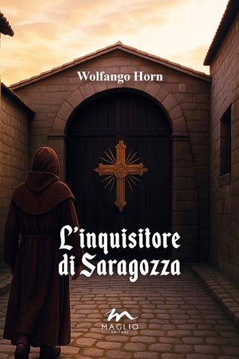 L'inquisitore di Saragozza - Wolfango Horn - Libro Maglio Editore 2025 | Libraccio.it