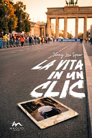 La vita in un clic - Jenny Lou Spear - Libro Maglio Editore 2026 | Libraccio.it