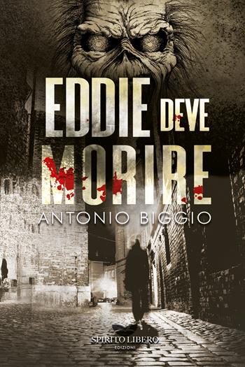 Eddie deve morire - Antonio Biggio - Libro Spirito Libero 2024 | Libraccio.it