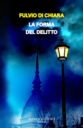 La forma del delitto - Fulvio Di Chiara - Libro Spirito Libero 2024 | Libraccio.it