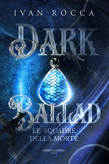 Dark ballad. Le squadre della morte - Ivan Rocca - Libro Spirito Libero 2025 | Libraccio.it