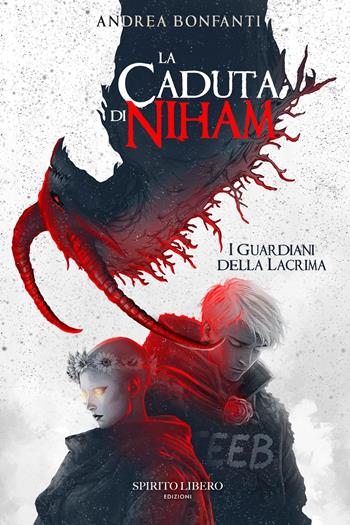 La caduta di Niham. I guardiani della Lacrima - Andrea Bonfanti - Libro Spirito Libero 2025 | Libraccio.it
