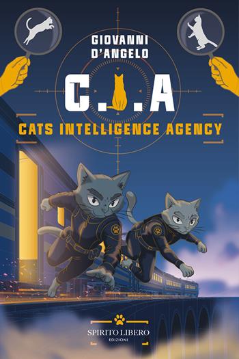 CIA. Cats Intelligence Agency - Giovanni D'Angelo - Libro Spirito Libero 2026 | Libraccio.it