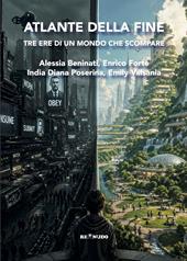 Atlante della fine. Tre ere di un mondo che scompare