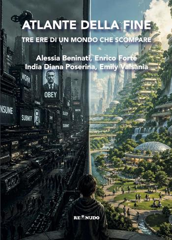 Atlante della fine. Tre ere di un mondo che scompare - Alessia Beninati, Enrico Forte, India Diana Poserina - Libro Re Nudo (Milano) 2026, Tell | Libraccio.it