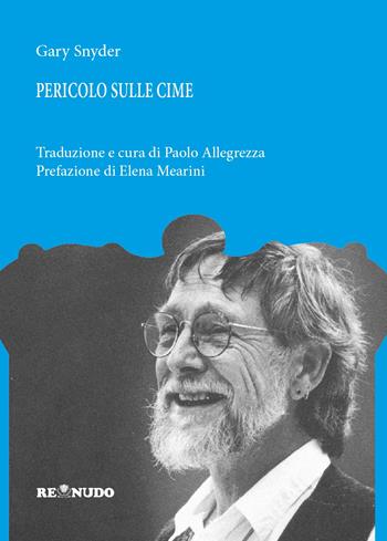 Pericolo sulle cime. Testo originale a fronte - Gary Snyder - Libro Re Nudo (Milano) 2024 | Libraccio.it