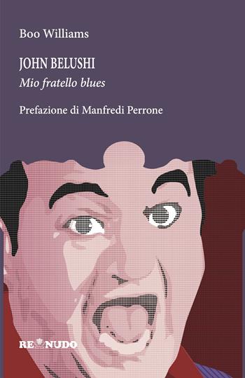 John Belushi. Mio fratello blues - Boo Williams - Libro Re Nudo (Milano) 2025 | Libraccio.it