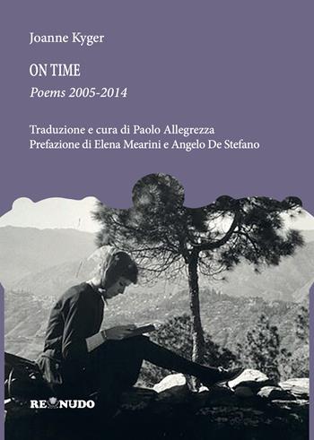 On time. Poems 2005-2014. Ediz. italiana e inglese - Joanne Kyger - Libro Re Nudo (Milano) 2025 | Libraccio.it