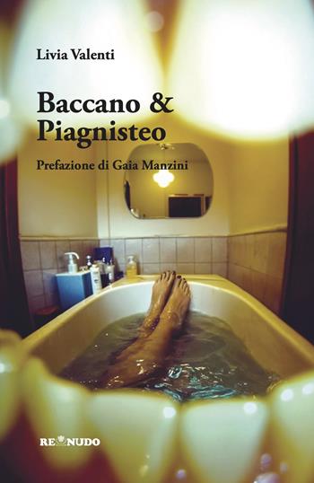 Baccano & piagnisteo - Livia Valenti - Libro Re Nudo (Milano) 2025 | Libraccio.it