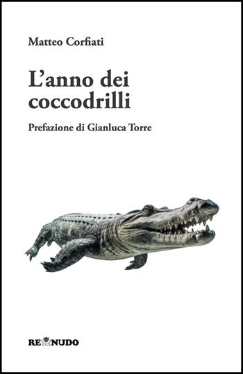 L'anno dei coccodrilli - Matteo Corfiati - Libro Re Nudo (Milano) 2025 | Libraccio.it