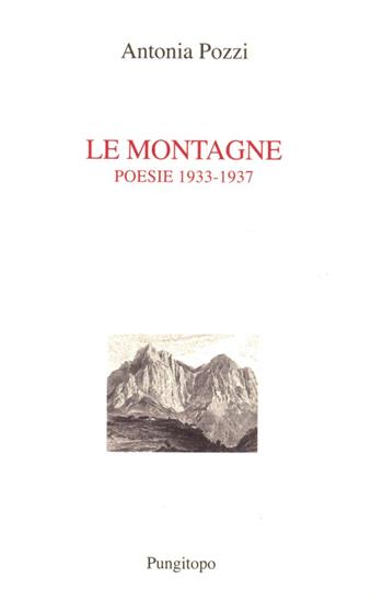 Le montagne (1933-1937) - Antonia Pozzi - Libro Pungitopo 2023, Nike | Libraccio.it