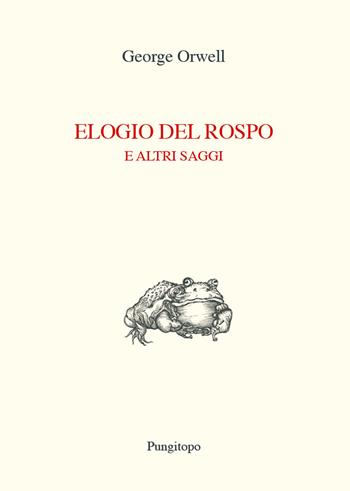 Elogio del rospo e altri saggi - George Orwell - Libro Pungitopo 2024, Nike | Libraccio.it
