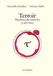 Terroir. Metafisica del territorio (e del vino)