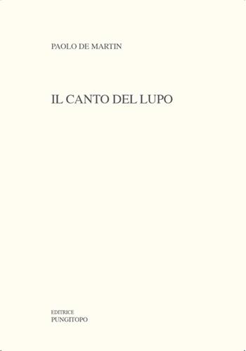 Il canto del lupo - Paolo De Martin - Libro Pungitopo 2024, Caccia col falcone | Libraccio.it