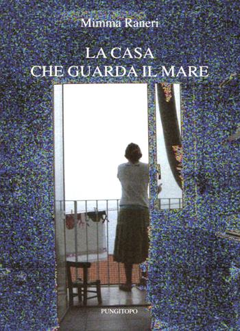 La casa che guarda il mare - Mimma Raneri - Libro Pungitopo 2024, Delta | Libraccio.it