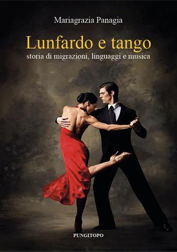 Lunfardo e tango. Storia di migrazioni, linguaggi e musica - Mariagrazia Panagia - Libro Pungitopo 2024, Memoria e interpretazione | Libraccio.it