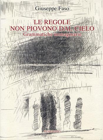 Le regole non piovono dal cielo. Grammatiche immaginarie - Giuseppe Faso - Libro Pungitopo 2026, Memoria e interpretazione | Libraccio.it