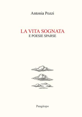 La vita sognata e poesie sparse - Antonia Pozzi - Libro Pungitopo 2026, Nike | Libraccio.it