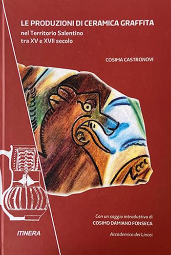 Le produzioni di ceramica graffita nel territorio salentino tra XV e XVII secolo - Cosima Castronovi - Libro Itinera (Mottola) 2023 | Libraccio.it