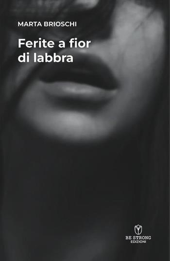 Ferite a fior di labbra - Marta Brioschi - Libro Be Strong 2023, Be strong be detective | Libraccio.it