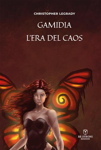 Gamidia l'era del caos - Christopher Legrady - Libro Be Strong 2024 | Libraccio.it