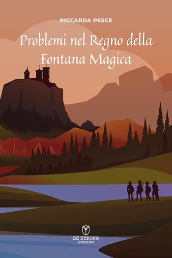 Problemi nel regno della Fontana Magica - Riccarda Pesce - Libro Be Strong 2024 | Libraccio.it