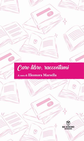 Caro libro, raccontami  - Libro Be Strong 2024 | Libraccio.it